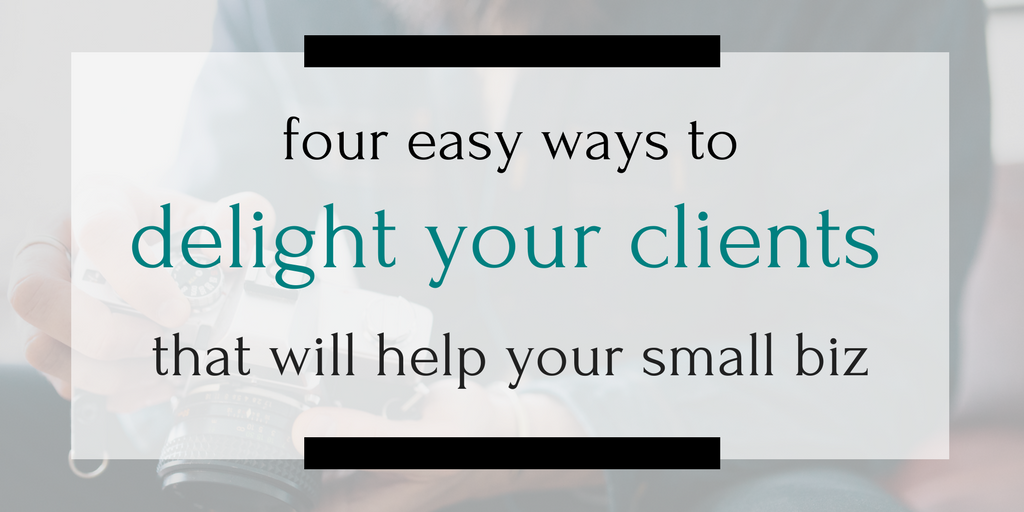 Happy clients are a the backbone of a small business. And these four sneaky, easy tricks will leave your clients absolutely delighted and coming back for more! Click through to find out what they are...