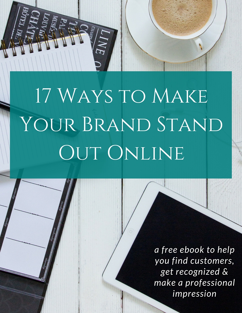 17 Ways to Make Your Brand Stand Out Online: A Free eBook to Help Your Business Be More Awesome!