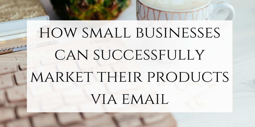 How small businesses can successfully market their products via email. Click through to read now or pin to save for later!