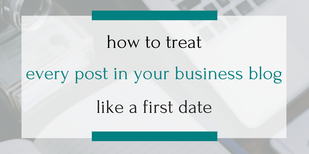 How can blogging help customers fall in love with your small business? Well, think of each blog post like a date., and do these six things...