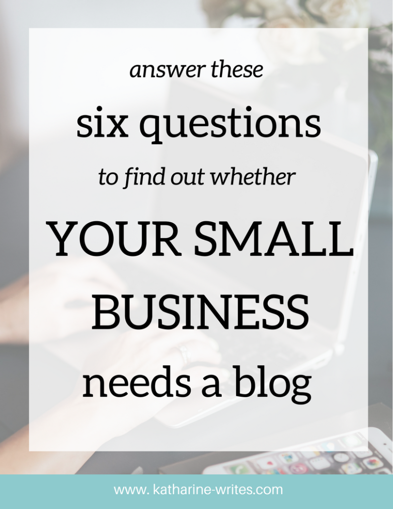 Don't waste any more time wondering: answer six easy questions to find out if blogging will help your small business. Click through to read now, or pin to save for later!